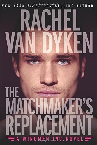 The Matchmaker’s Replacement (Wingmen, Inc. Book 2) by Rachel Van Dyken