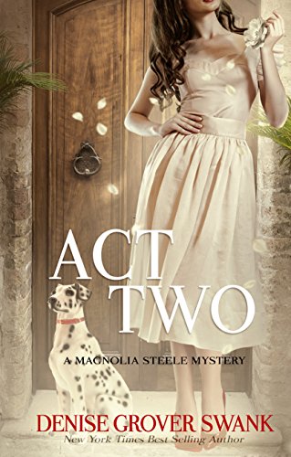 Act Two: Magnolia Steele Mystery #2 by Denise Grover Swank