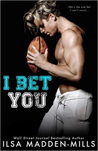 I Bet You by Ilsa Madden Mills