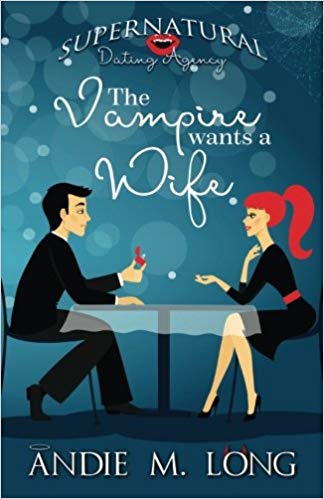 The Vampire Wants a Wife (Supernatural Dating Agency Book 1) by Andie M. Long