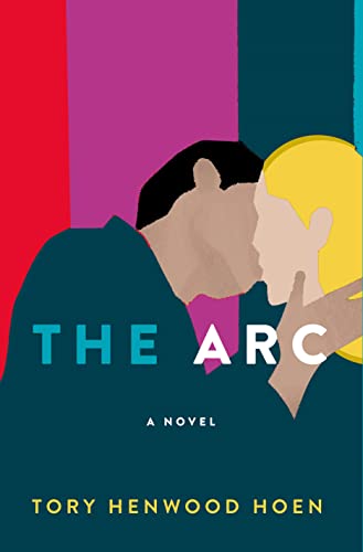 The Arc: A Novel by Tory Henwood Hoen