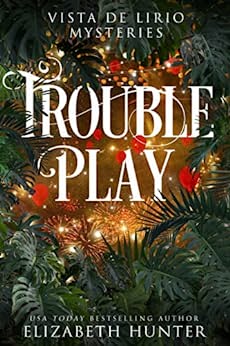 Trouble Play: Vista De Lirio Mysteries Book 3 by Elizabeth Hunter