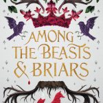 Among the Beasts and Briars by Ashley Poston