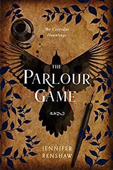 The Parlour Game: A Victorian Ghost Story (The Corvidae Hauntings) by Jennifer Renshaw