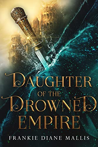 Daughter of the Drowned Empire by Frankie Diane Mallis